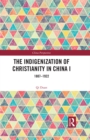 The Indigenization of Christianity in China I : 1807-1922 - eBook
