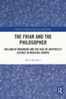 The Friar and the Philosopher : William of Moerbeke and the Rise of Aristotle's Science in Medieval Europe - eBook