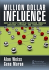 Million Dollar Influence : How to Drive Powerful Decisions through Language, Leverage, and Leadership - eBook