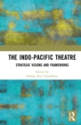 The Indo-Pacific Theatre : Strategic Visions and Frameworks - eBook