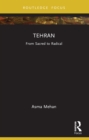 Tehran : From Sacred to Radical - eBook