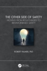 The Other Side of Safety : Moving from Results-Based to Behavior-Based Safety - eBook