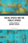 Social Spaces and the Public Sphere : A Spatial-history of Modernity in Kerala - eBook
