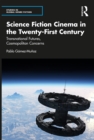 Science Fiction Cinema in the Twenty-First Century : Transnational Futures, Cosmopolitan Concerns - eBook