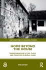 Home Beyond the House : Transformation of Life, Place, and Tradition in Rural China - eBook