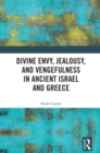 Divine Envy, Jealousy, and Vengefulness in Ancient Israel and Greece - eBook