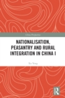 Nationalisation, Peasantry and Rural Integration in China I - eBook