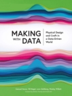 Making with Data : Physical Design and Craft in a Data-Driven World - eBook