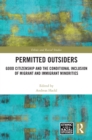 Permitted Outsiders : Good Citizenship and the Conditional Inclusion of Migrant and Immigrant Minorities - eBook