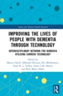Improving the Lives of People with Dementia through Technology : Interdisciplinary Network for Dementia Utilising Current Technology - eBook