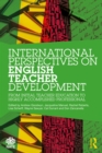 International Perspectives on English Teacher Development : From Initial Teacher Education to Highly Accomplished Professional - eBook