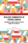 Resilient Communities of Central Eurasia : Responding to Change, Complexity and the Visions of 'The Good Life' - eBook