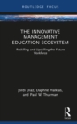 The Innovative Management Education Ecosystem : Reskilling and Upskilling the Future Workforce - eBook