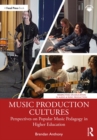 Music Production Cultures : Perspectives on Popular Music Pedagogy in Higher Education - eBook