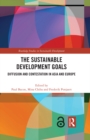 The Sustainable Development Goals : Diffusion and Contestation in Asia and Europe - eBook