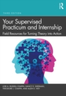 Your Supervised Practicum and Internship : Field Resources for Turning Theory into Action - eBook