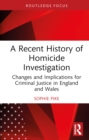 A Recent History of Homicide Investigation : Changes and Implications for Criminal Justice in England and Wales - eBook