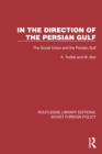 In the Direction of the Persian Gulf : The Soviet Union and the Persian Gulf - eBook