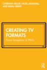 Creating TV Formats : From Inception to Pitch - eBook