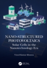 Nano-Structured Photovoltaics : Solar Cells in the Nanotechnology Era - eBook