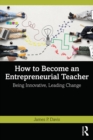 How to Become an Entrepreneurial Teacher : Being Innovative, Leading Change - eBook