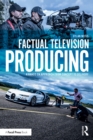 Factual Television Producing : A Hands On Approach From Concept to Delivery - eBook