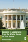 Lessons in Leadership from the White House to Your House - eBook