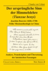 Der ursprungliche Sinn der Himmelslehre (Tianxue benyi) : Joachim Bouvets (1656-1730) fruhe Missionstheologie in China. Analyse, Transkription und Ubersetzung der lateinischen Fassungen - eBook