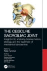 The Obscure Sacroiliac Joint : Insights into anatomy, biomechanics, etiology and the treatment of mechanical dysfunction - eBook