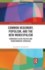 Common Hegemony, Populism, and the New Municipalism : Democratic Alter-Politics and Transformative Strategies - eBook