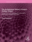 The Architectural History of King's College Chapel : And its Place in the Development of Late Gothic Architecture in England and France - eBook