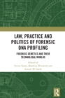 Law, Practice and Politics of Forensic DNA Profiling : Forensic Genetics and their Technolegal Worlds - eBook