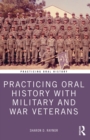 Practicing Oral History with Military and War Veterans - eBook