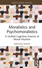 Moralistics and Psychomoralistics : A Unified Cognitive Science of Moral Intuition - eBook