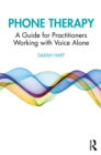 Phone Therapy : A Guide for Practitioners Working with Voice Alone - eBook