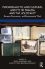 Psychoanalytic and Cultural Aspects of Trauma and the Holocaust : Between Postmemory and Postmemorial Work - eBook