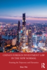 China's Foreign Investment Law in the New Normal : Framing the Trajectory and Dynamics - eBook