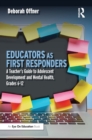 Educators as First Responders : A Teacher’s Guide to Adolescent Development and Mental Health, Grades 6-12 - eBook