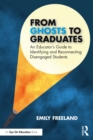 From Ghosts to Graduates : An Educator’s Guide to Identifying and Reconnecting Disengaged Students - eBook