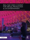 Real-Time Video Content for Virtual Production & Live Entertainment : A Learning Roadmap for an Evolving Practice - eBook