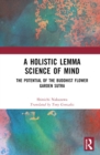 A Holistic Lemma Science of Mind : The Potential of the Buddhist Flower Garden Sutra - eBook