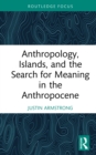 Anthropology, Islands, and the Search for Meaning in the Anthropocene - eBook