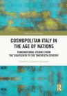 Cosmopolitan Italy in the Age of Nations : Transnational Visions from the Eighteenth to the Twentieth Century - eBook