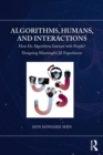 Algorithms, Humans, and Interactions : How Do Algorithms Interact with People? Designing Meaningful AI Experiences - eBook