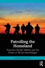 Patrolling the Homeland : Volunteer Border Militias and the Power of Moral Assemblages - eBook