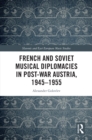 French and Soviet Musical Diplomacies in Post-War Austria, 1945-1955 - eBook