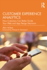 Customer Experience Analytics : How Customers Can Better Guide Your Web and App Design Decisions - eBook