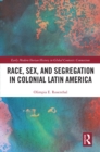 Race, Sex, and Segregation in Colonial Latin America - eBook