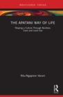 The Apatani Way of Life : Shaping a Culture Through Bamboo, Cane and Land Use - eBook