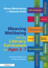 Weaving Wellbeing into the Literacy Curriculum for Ages 5-7 : A Practical Resource for Busy Teachers - eBook